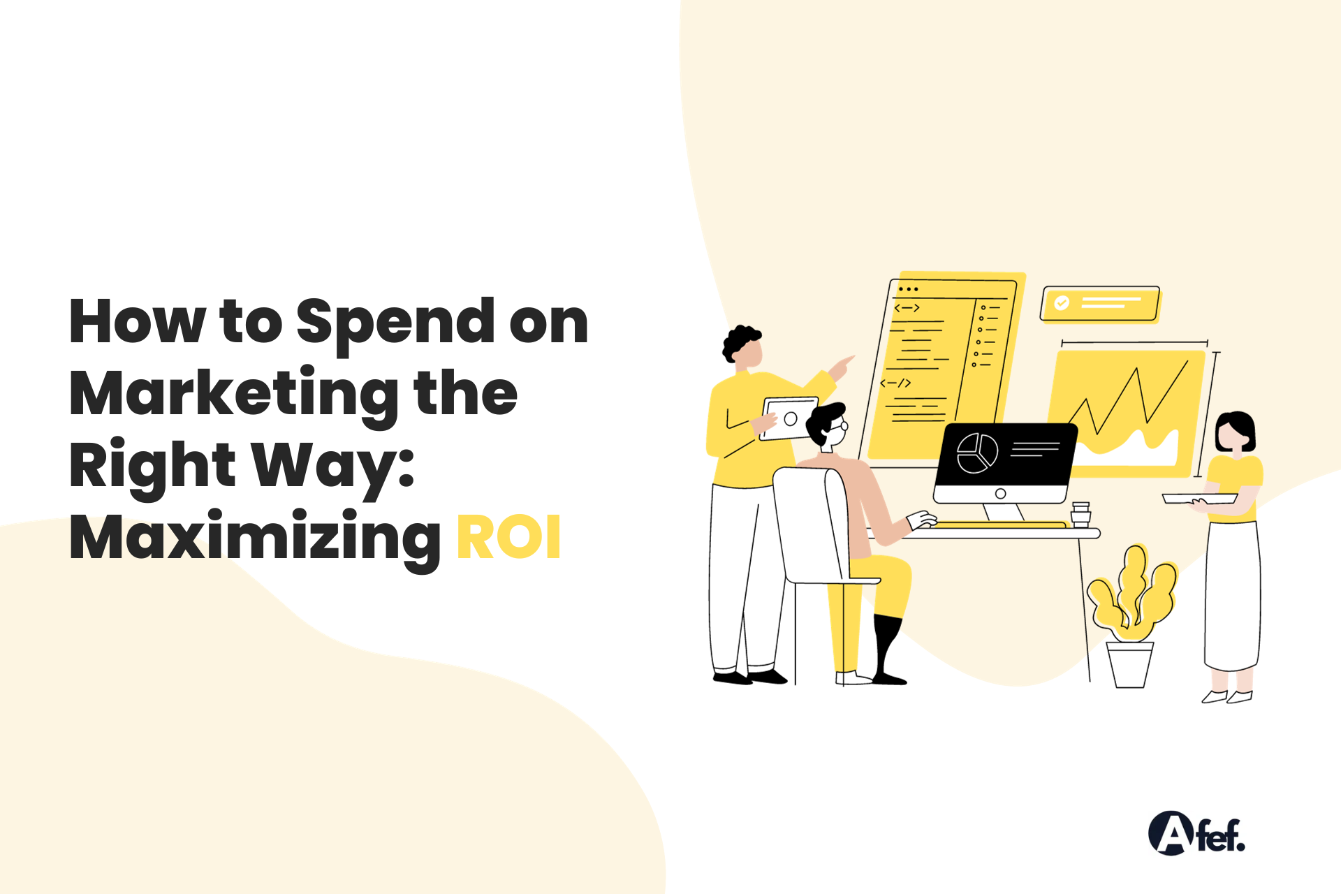 How to Spend on Marketing the Right Way: Maximizing ROI