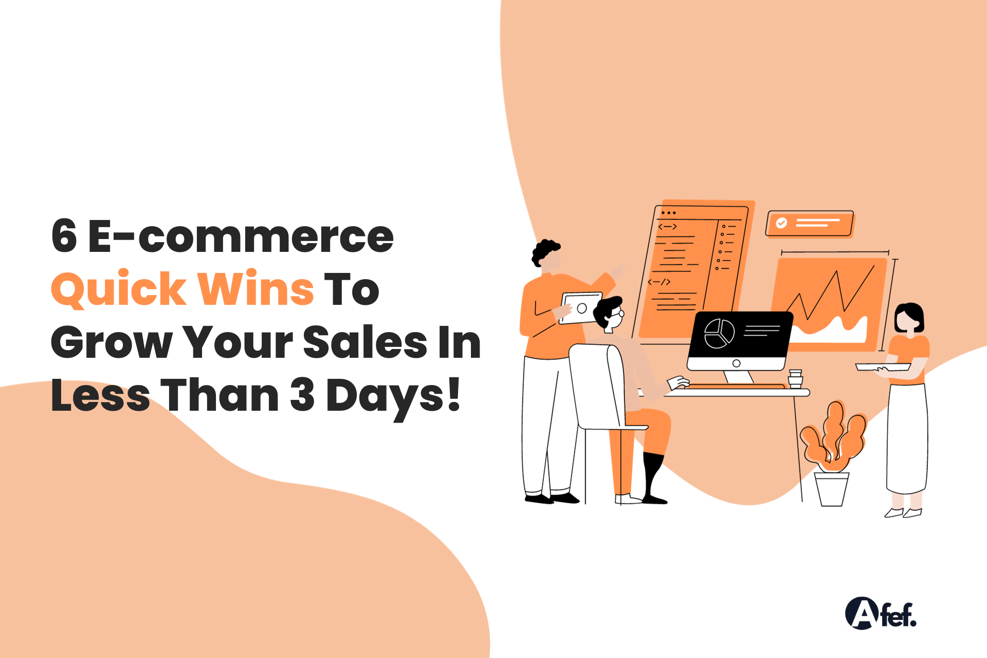 Try These 6 E-commerce Quick Wins To Grow Your Sales In Less Than 3 Days!